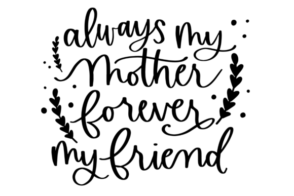 Always My Mother, Forever My Friend